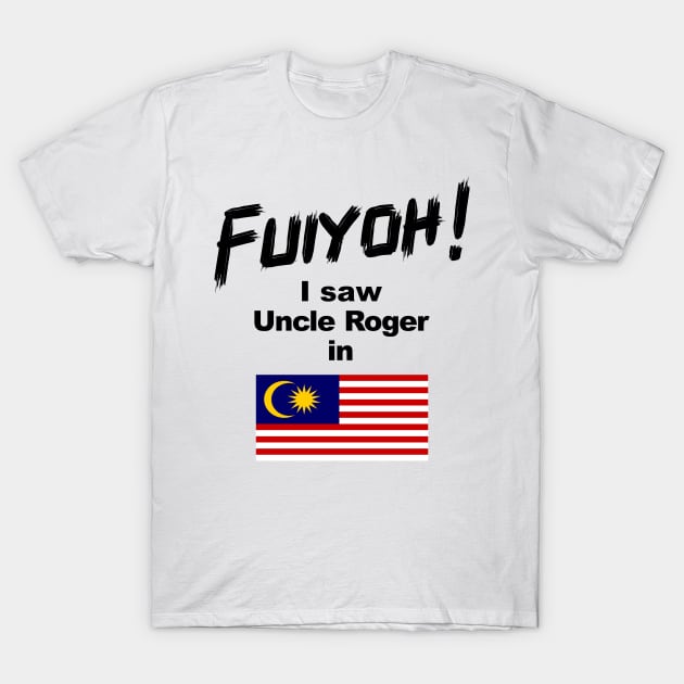 Uncle Roger World Tour - Fuiyoh - I saw Uncle Roger in Malaysia T-Shirt by kimbo11